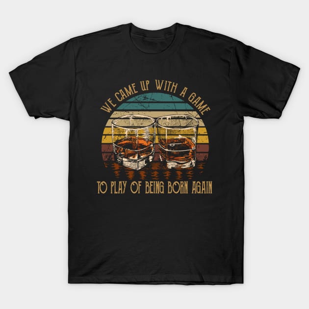 We Came Up With A Game To Play Of Being Born Again Cups of Wine T-Shirt by Creative feather